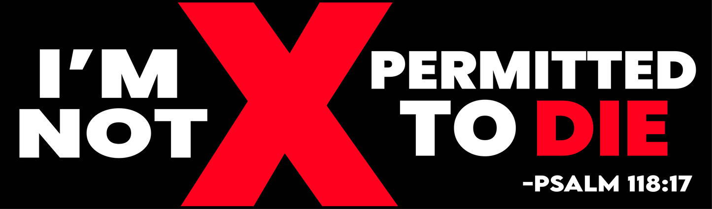 I'M NOT PERMITTED TO DIE STICKER