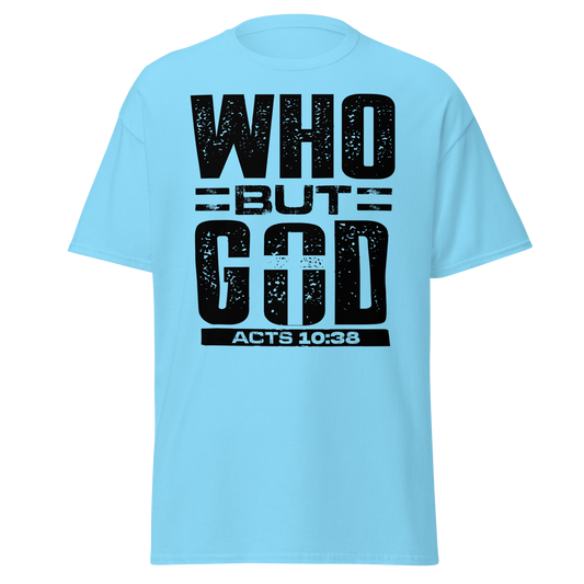WHO BUT GOD?