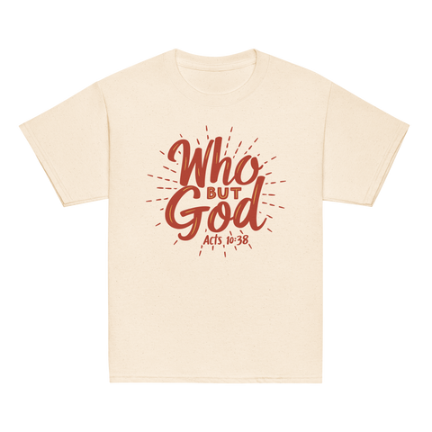 WHO BUT GOD